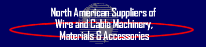 North American Suppliers of Wire and Cable Machinery, Materials and Accessories